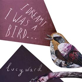 Lucy Ward - I Dreamt I was a Bird