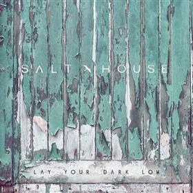 Salt House - Lay Your Dark Low