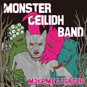 Monster Ceilidh Band - Make Me A Dancer