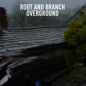 Root & Branch - Overground