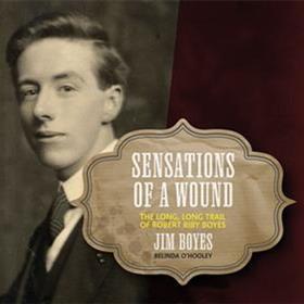 Jim Boyes - Sensations of a Wound - The Long, Long Trail of Robert Riby Boyes