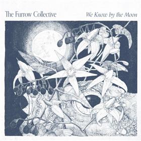 The Furrow Collective - We Know The Moon