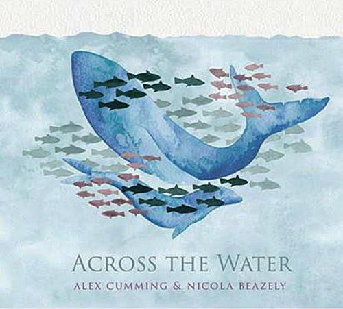 Across the Water - Alex Cumming & Nicola Beazley