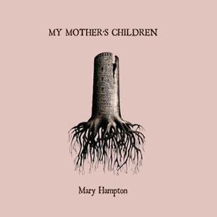 My Mother’s Children - Mary Hampton
