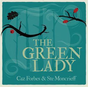The Green Lady - Caz Forbes & Ste Moncrieff