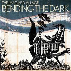 The Imagined Village - Bending The Dark
