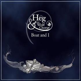 Heg & The Wolf Chorus - Boat & I