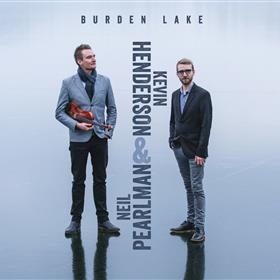 Kevin Henderson & Neil Pearlman - Burden Lake