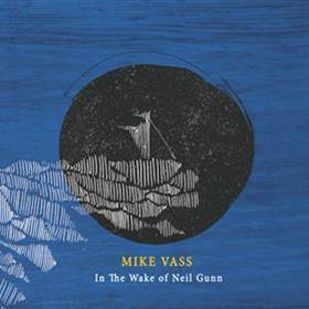 Mike Vass - In the Wake of Neil Gunn