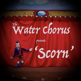 The Water Chorus - Scorn