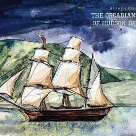 Graham Rorie - The Orcadians of Hudson Bay
