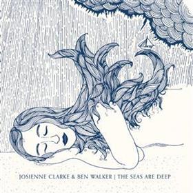 Josienne Clarke & Ben Walker - The Seas Are Deep