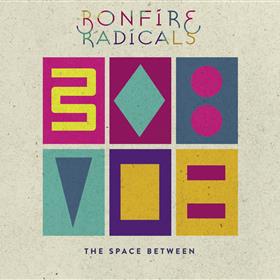 Bonfire Radicals - The Space Between