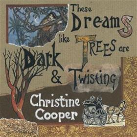 Christine Cooper - These Dreams Like Trees Are Dark & Twisting