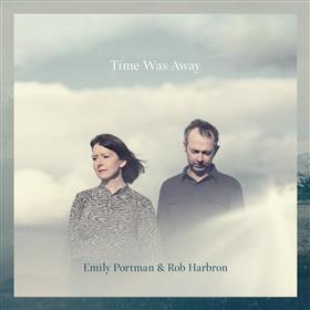 Emily Portman & Rob Harbron - Time Was Away