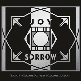 Spiro - Welcome Joy & Welcome Sorrow