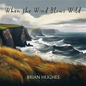 Brian Hughes - When the Wind Blows Wild