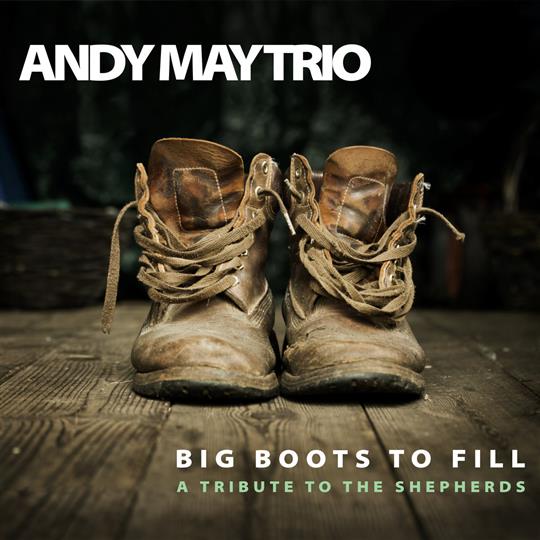 Big Boots to Fill - A Tribute to the Shepherds - Andy May Trio