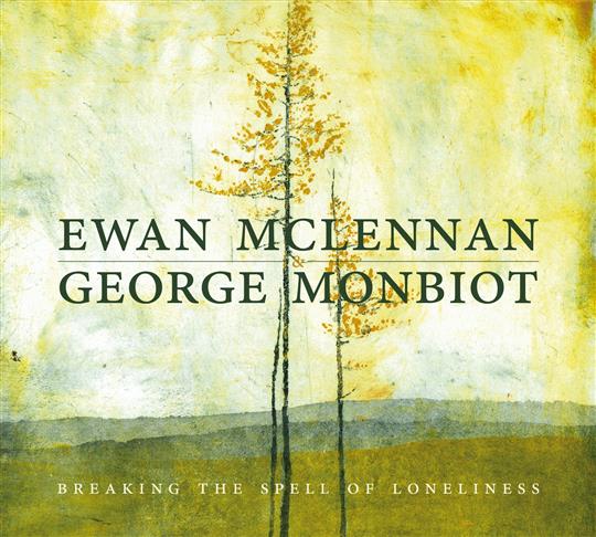 Breaking the Spell of Loneliness - Ewan McLennan & George Monbiot