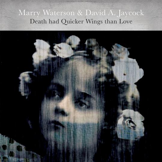 Death Had Quicker Wings Than Love - Marry Waterson & David A Jaycock