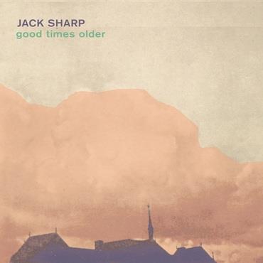 Good Times Older - Jack Sharp