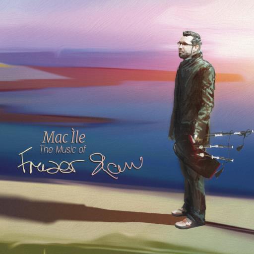 Mac Ìle - The Music of Fraser Shaw - Fraser Shaw