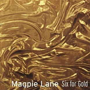 Six For Gold - Magpie Lane