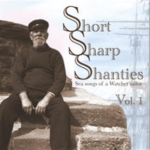 Short Sharp Shanties : Sea Songs Of A Watchet Sailor Vol. 1 - Various Artists