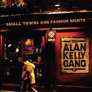 Small Towns & Famous Nights - Alan Kelly Gang