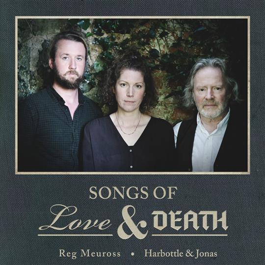 Songs of Love & Death - Reg Meuross and Harbottle & Jonas