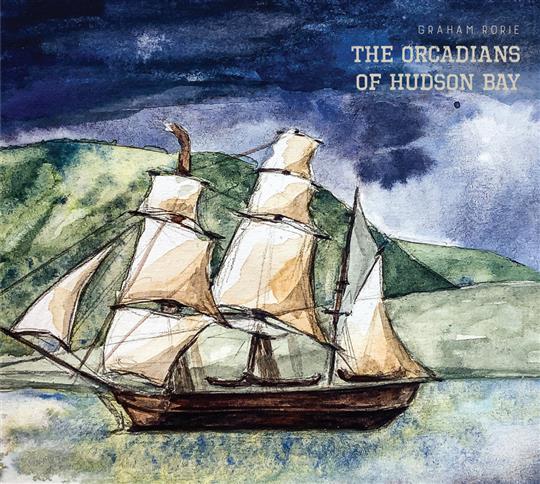 The Orcadians of Hudson Bay - Graham Rorie