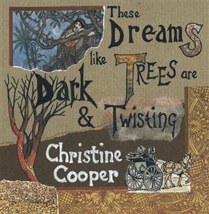These Dreams Like Trees Are Dark & Twisting - Christine Cooper