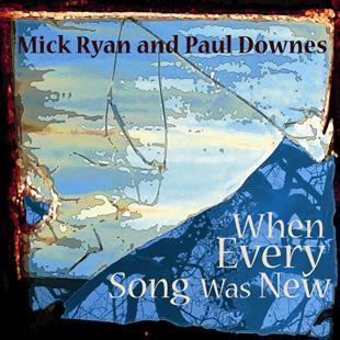 When  Every Song Was New - Mike Ryan & Paul Downes